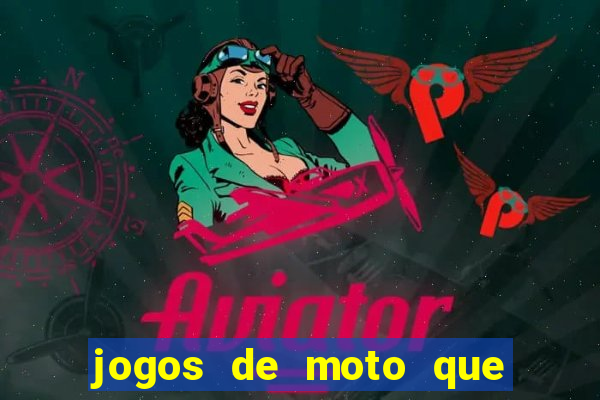 jogos de moto que da grau